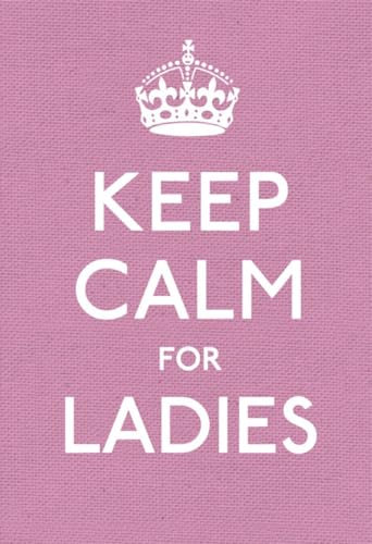 Keep Calm For Ladies Good Advice For Hard Times Keep Calm For Ladies Good Advice For Hard Times