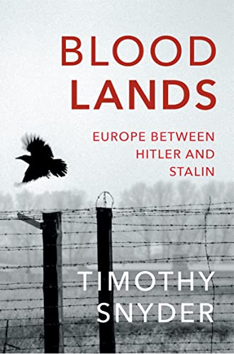Bloodlands: Europe Between Hitler and Stalin Bloodlands: Europe Between Hitler and Stalin