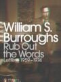 Rub Out The Words The Letters Of William S Burroughs 19591974