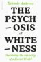 Psychosis of Whiteness