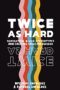 Twice As Hard