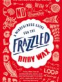 A mindfulness guide for the frazzled