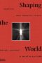 Shaping the World