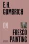 E. H. Gombrich on Fresco Painting