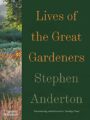 Lives of the Great Gardeners