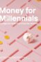Money for Millennials