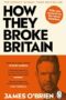 How They Broke Britain