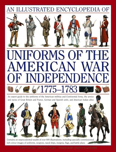 An Illustrated Encyclopedia of Uniforms of the American War of Independence