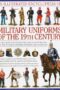 An Illustrated Encyclopedia Of Military Uniforms Of The 19th Century An Expert Guide To The Crimean War American Civil War Boer War Wars Of German And Italian Unification And Colonial Wars