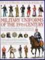 An Illustrated Encyclopedia Of Military Uniforms Of The 19th Century An Expert Guide To The Crimean War American Civil War Boer War Wars Of German And Italian Unification And Colonial Wars