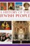 An Illustrated History Of The Jewish People The Epic 4000year Story Of The Jews From The Ancient Patriarchs And Kings Through Centurieslong Persecution To The Growth Of A Worldwide Culture