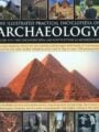 The Illustrated Practical Encyclopedia Of Archaeology The Key Sites Who Discovered Them And How To Become An Archaeologist