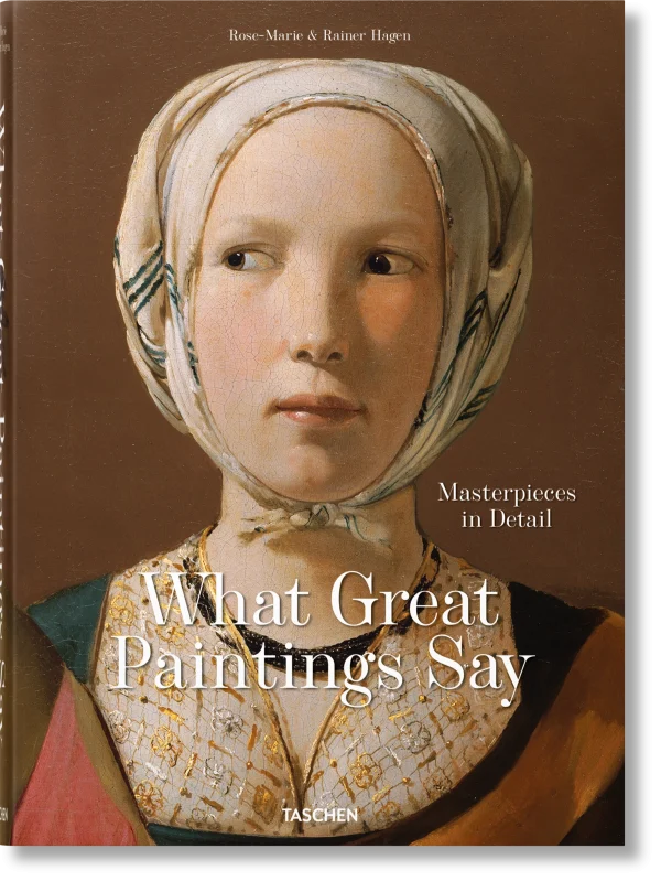 What Great Paintings Say. 100 Masterpieces in Detail