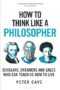 How to Think Like a Philosopher