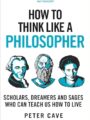 How to Think Like a Philosopher