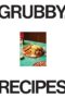 Grubby Recipes