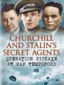 Churchills And Stalins Secret Agents Operation Pickaxe At Raf Tempsford