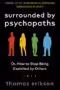 Surrounded by Psychopaths