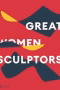 Great Women Sculptor Editors. Phaido