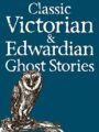 Classic Victorian Edwardian Ghost Stories