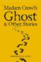 Madam Crowls Ghost Other Stories