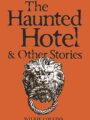 The Haunted Hotel and Other Stories