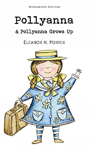 Pollyanna and Pollyanna Grows Up (Wordsworth Classics)