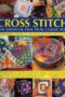 Cross Stitch The Essential Practical Collection Techniques Projects 600 Photographs And Charts A Comprehensive Guide To Creative Cross Stitch With Over 150 Gorgeous Stepbystep Designs In Celtic Style Traditional Style Folk Art And Contemporary Style