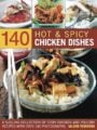 140 Hot Spicy Chicken Dishes A Sizzling Collection Of Fiery Chicken And Poultry Recipes With Over 140 Colour Photographs