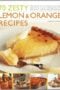 70 Zesty Lemon Orange Recipes Making The Most Of Deliciously Tangy Citrus Fruits In Your Cooking Shown In 200 Vibrant Stepbystep Photographs