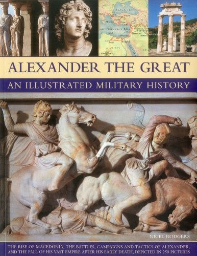 Alexander the Great - An Illustrated Military History