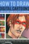How to Draw Digital Cartoons A StepByStep Guide with 200 Illustrations