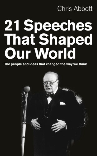 21 Speeches That Shaped Our World The People And Ideas That Changed The Way We Think