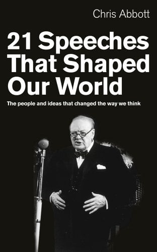 21 Speeches That Shaped Our World The People And Ideas That Changed The Way We Think
