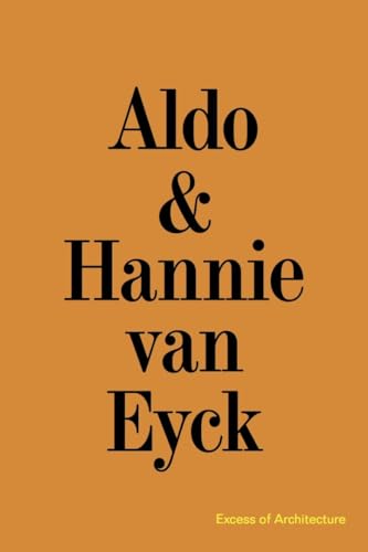 Aldo and Hannie Van Eyck. Excess of Architecture