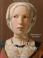 What Great Paintings Say. 100 Masterpieces in Detail