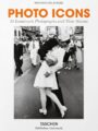 Photo Icons. 50 Landmark Photographs and Their Stories