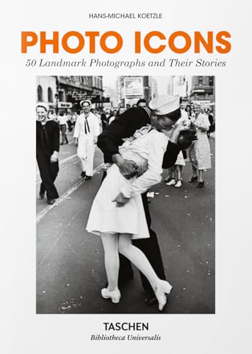 Photo Icons. 50 Landmark Photographs and Their Stories