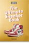Sneaker Freaker. the Ultimate Sneaker Book. 45th Ed
