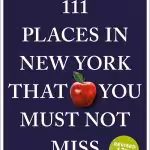 111 Places New York You Must Not Miss