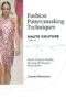 Fashion Patternmaking Techniques - Haute Couture [Vol 1]