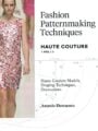 Fashion Patternmaking Techniques - Haute Couture [Vol 1]