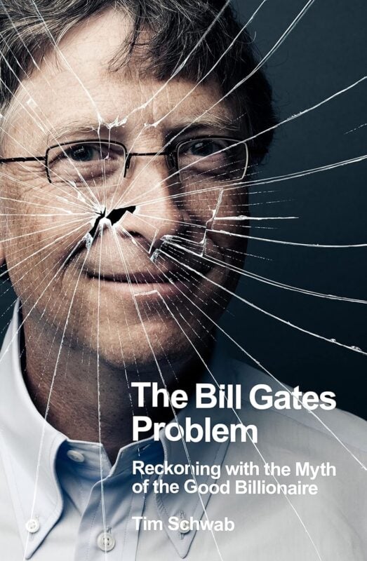 The Bill Gates Problem: Reckoning with the Myth of the Good Billionaire