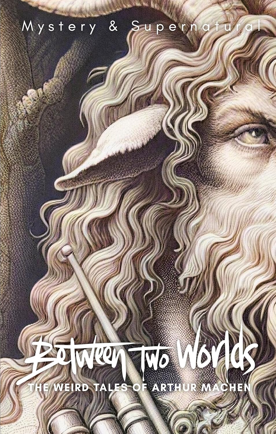 Between Two Worlds: The Weird Tales of Arthur Machen (Tales of Mystery & Supernatural)