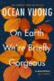 On Earth We're Briefly Gorgeous