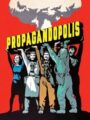 Propagandopolis A Century of Propaganda from Around the World