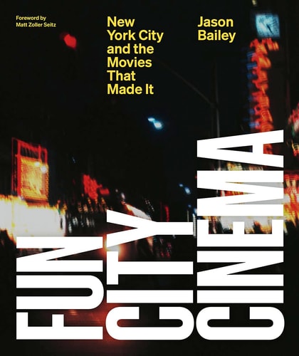 Fun City Cinema New York City and the Movies that Made it