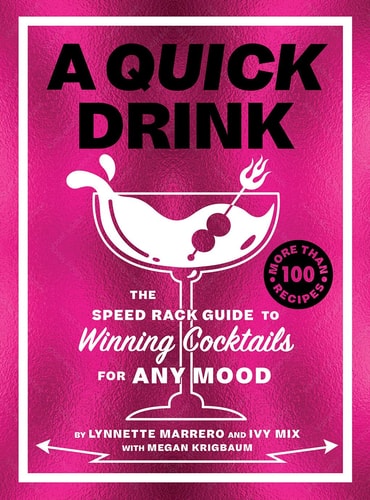 A Quick Drink The Speed Rack Guide to Winning Cocktails for Any Mood