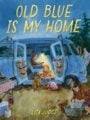 Old Blue Is My Home A Picture Book