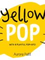 Yellow Pop (with 6 Playful Pop-Ups